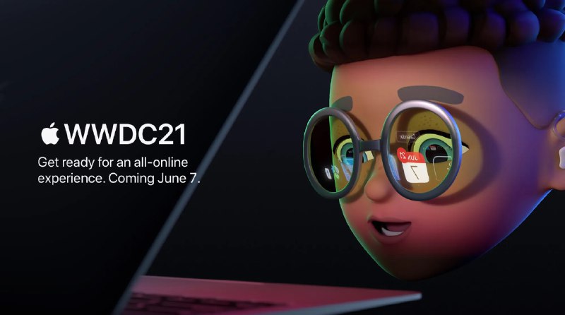 【苹果WWDC 2021将于6月7日至11日以线上形式举办】苹果公司宣布，将于6月7日至11日以全在线形式举办苹果全球开发者大会WWDC 2021